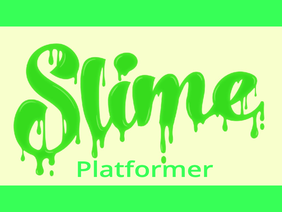 Slime Platformer 1: Humble Beginnings