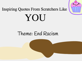 End Racism: Inspiring Quotes From Scratchers Like You