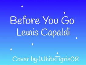 Before You Go Lewis Capaldi (cover)