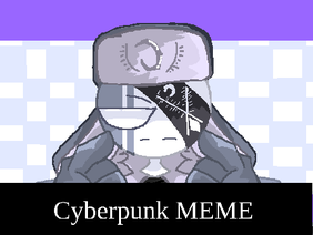 Cyberpunk [] Meme (FT. Ruv)