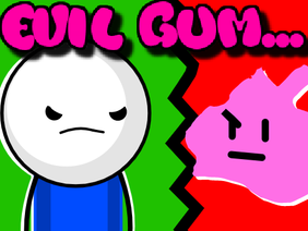  Evil Gum...