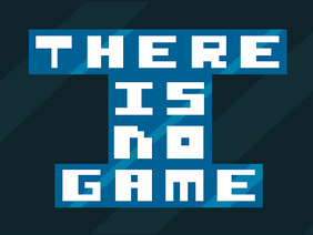 THERE IS NO GAME! (part one)