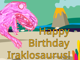 Happy Birthday Iraklosaurus!