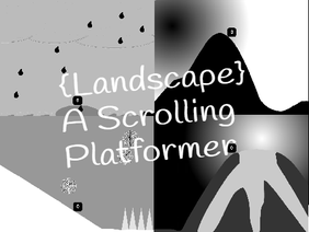 {Colorless Landscape} || A Scrolling Platformer***