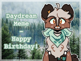 daydream . meme - happy birthday! ˊˎ-