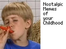 Nostalgic Memes of your Childhood