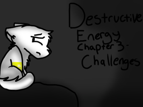 Destructive Energy Chapter 3 - Challenges