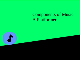 Components of Music - A Platformer