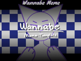 ◈ wannabe || meme template ◈