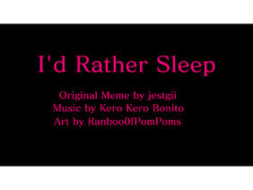 I'd Rather Sleep (Animation Meme)