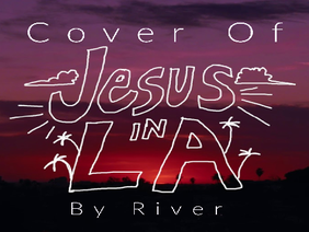 Jesus In LA Cover || River