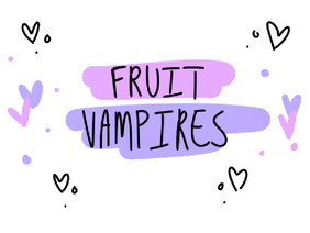  FRUIT VAMPIRES || OPEN <3 