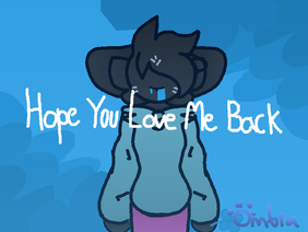 Hope You Love Me Back || Meme