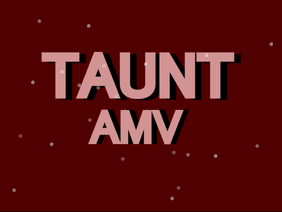 Taunt by Lovejoy || AMV
