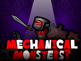 Mechanical Monsters?-2 *UNFINISHED*