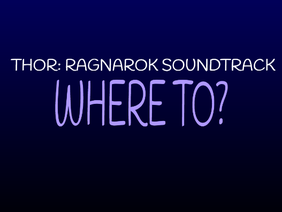 Thor: Ragnarok Soundtrack - Where To? - Forever Loop