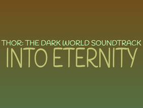Thor: The Dark World Soundtrack - Into Eternity - Forever Loop