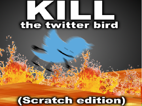 Kill The Twitter Bird (Scratch Port) #games