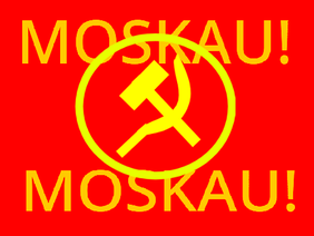 MOSKAU! MOSKAU! WIRF DIE GLASTER AND DIE WAND RUSSLAND IST EIN SCHONES LAND HO HO HO HO HO HEY 