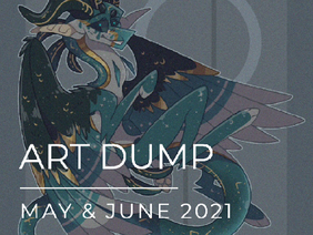 Art Dump || May & June 2021