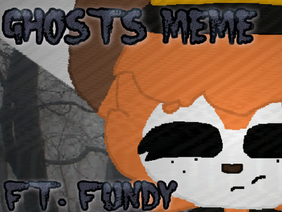 ?:GHOSTS MEME:? Ft. Fundy