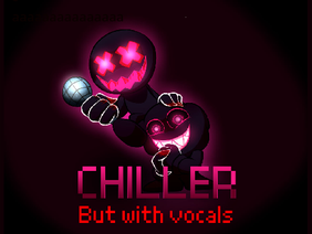 Chiller (FNF Corruption song) but with vocals 