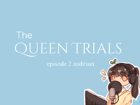 ➛ Audition - The Queen Trials