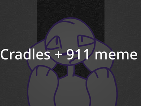 [ cradles + 911 meme template ]