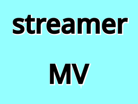 streamer【オリジナルMV】