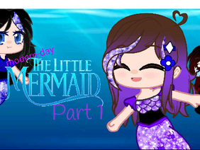 (Modern Day) The Little Mermaid GCMM: Part 1