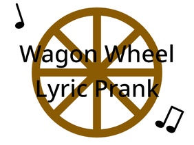 Wagon Wheel Lyric Prank