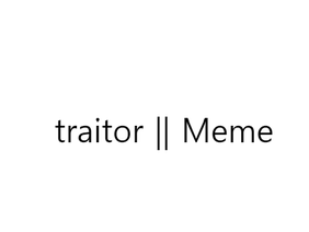 traitor || Meme (Original code)
