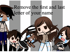 Remove the first and last letter of your name///Gacha Club///ebh2009