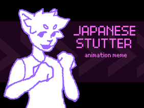  [★] JAPANESE STUTTER | animation meme template  [★]