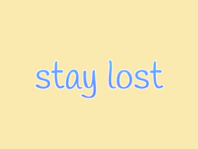 stay lost [<meme template>]