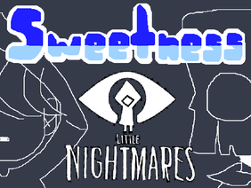Sweetness || Little Nightmares || Meme
