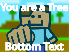 POV you're a Minecraft tree