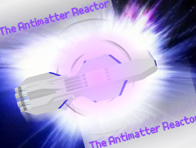 An Antimatter Reactor -Alpha- [InDev0.8.4]