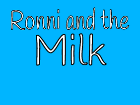 Ronni and the milk(a scratch short film)