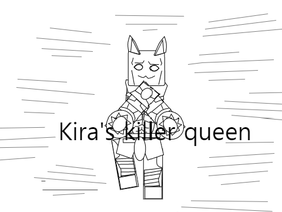 Kiras Killer Queen /basically kq rw