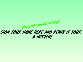 SIGN YOUR NAME HERE IF YOUR A NCTZEN!