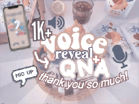 ᝰ 1k+ Voice Reveal & QNA