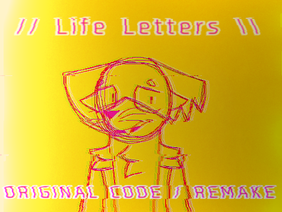 // Life Letters ORIGINAL CODE / REMAKE \\