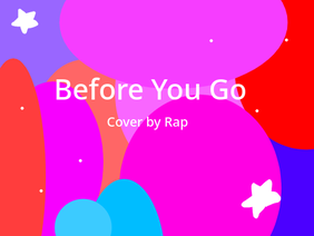Before You Go- Cover By Rap