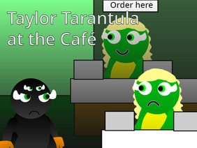 Taylor Tarantula at the Café