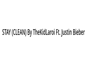 Stay (CLEAN)   By TheKidLaroi  Ft.  Justin Bieber