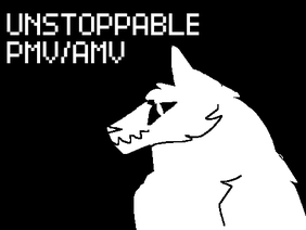 Unstoppable PMV/AMV 