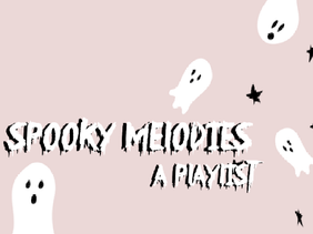 Spooky Melodies ⭐ A Playlist