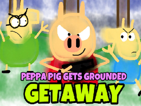 Peppa Pig Gets Grounded The Getaway
