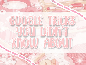 -ˏˋ google tricks you didn't know about 』